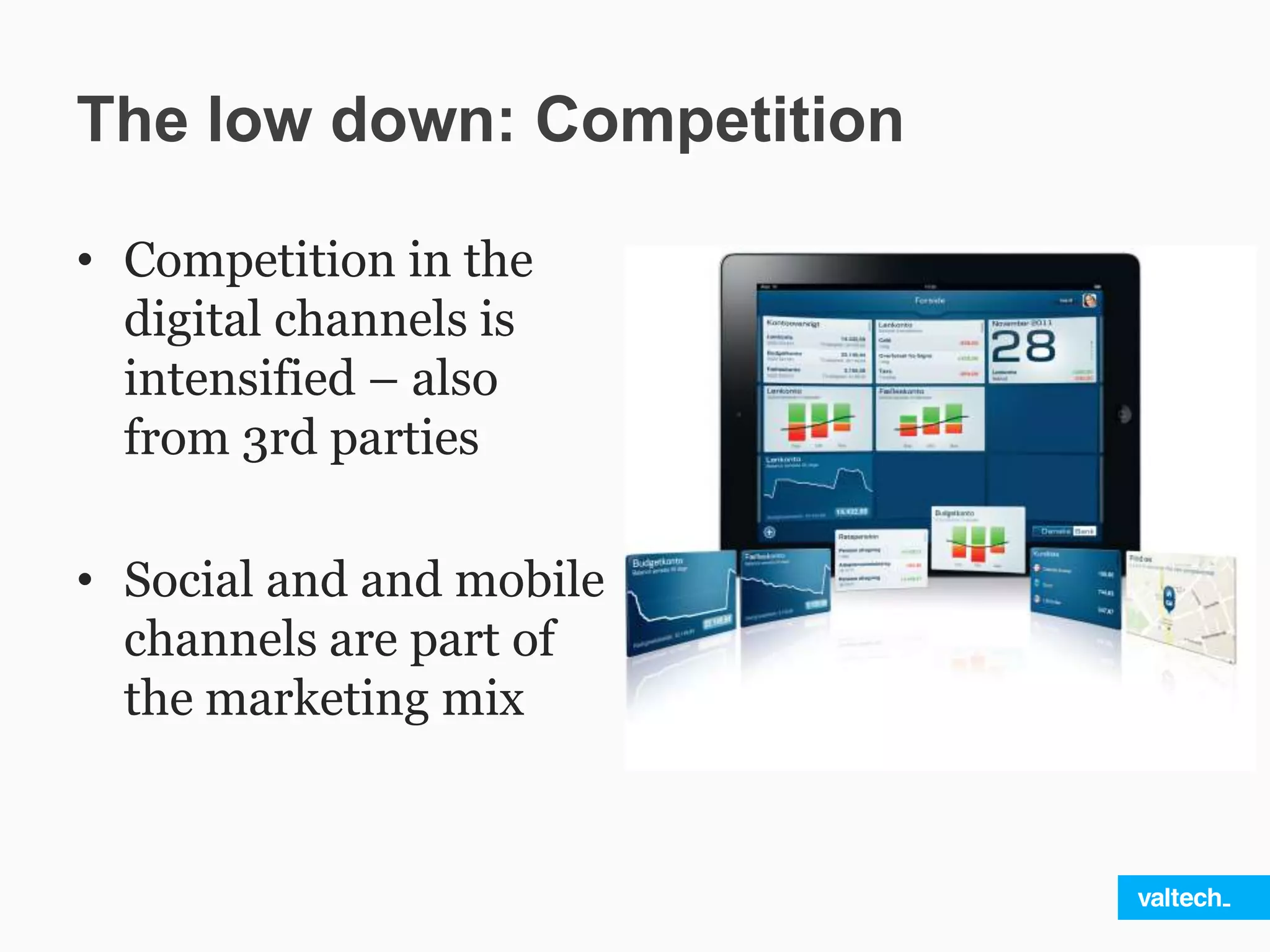 The low down: Competition
• Competition in the
digital channels is
intensified – also
from 3rd parties
• Social and and mobile
channels are part of
the marketing mix
 