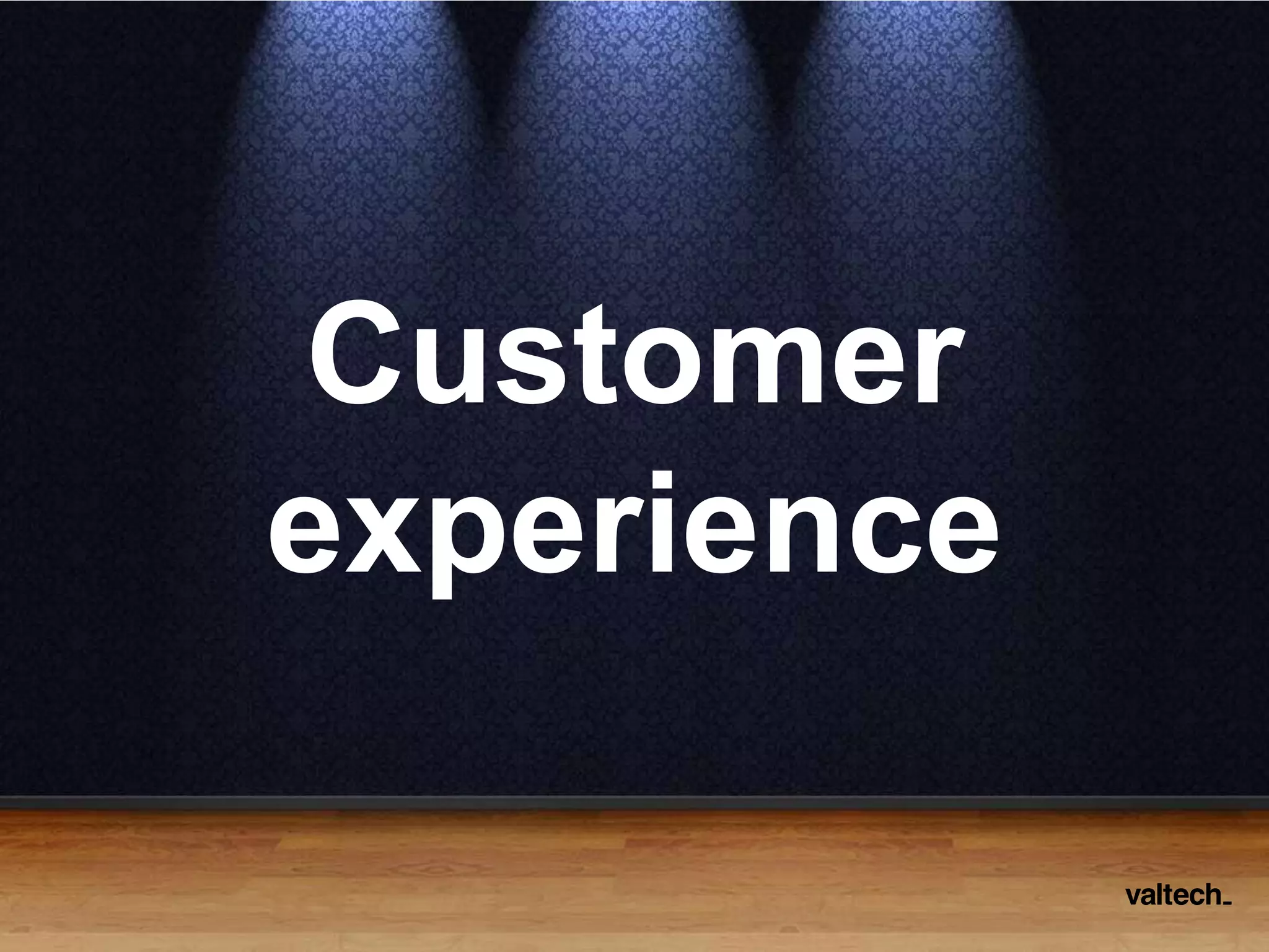 Customer
experience
 
