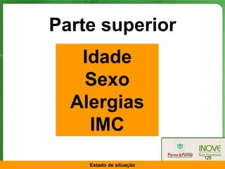 Parte superior
   Idade
   Sexo
  Alergias
    IMC
                         125
    Estado de situação
 