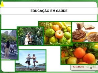 EDUCAÇÃO EM SAÚDE




                    19
 