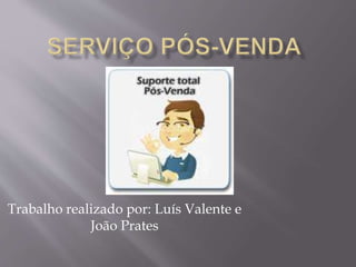Trabalho realizado por: Luís Valente e
João Prates