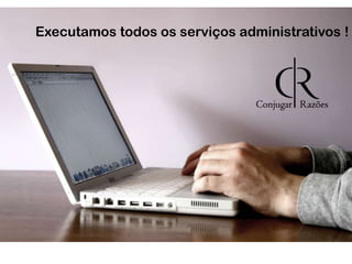 Executamos todos os serviços administrativos !

 