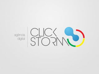 A Click Storm é uma agência digital pronta
para responder a questões do meio dinâmico
que é a web. Filiada a Associação Br...