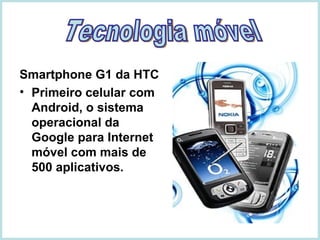 Smartphone G1 da HTC Primeiro celular com Android, o sistema operacional da Google para Internet móvel com mais de 500 aplicativos. Tecnologia móvel 