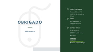 25
OBRIGADO
WWW.ASSERBIZ.PT
Rua do Armistício 31
1885-008 Moscavide
LISBOA
Av do Empresário 1
6000-767 Castelo Branco
CASTELO BRANCO
Praça da Cidadania 95
4465-166 São Mamede de
Infesta
NORTE – SM INFESTA
E também…
308802975
938297575
conhecer@asserbiz.com
Facebook.com/asserbiz.pt
 