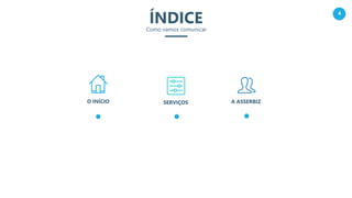 4
ÍNDICEComo vamos comunicar
SERVIÇOS A ASSERBIZO INÍCIO
 