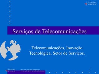 Serviços de Telecomunicações Telecomunicações, Inovação Tecnológica, Setor de Serviços. 