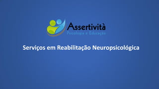 Serviços em Reabilitação Neuropsicológica
 