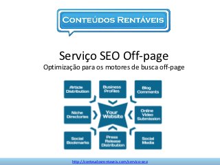 Serviço SEO Off-page
Optimização para os motores de busca off-page




         http://conteudosrentaveis.com/servico-seo
 