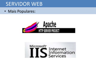SERVIDOR WEB
• Mais Populares:
 
