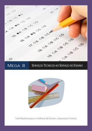 MEGA 8           SERVIÇOS TÉCNICOS AO SERVIÇO DO ENSINO




  Contribuímos para a melhoria do Ensino | Assessoria Técnica
 