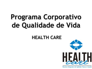 Programa Corporativo de Qualidade de Vida   HEALTH CARE 