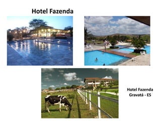Hotel Fazenda




                Hotel Fazenda
                 Gravatá - ES
 
