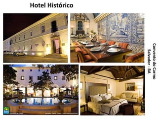 Convento do Carmo
                     Salvador - BA
Hotel Histórico
 