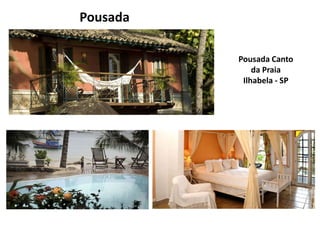 Pousada

          Pousada Canto
              da Praia
           Ilhabela - SP
 