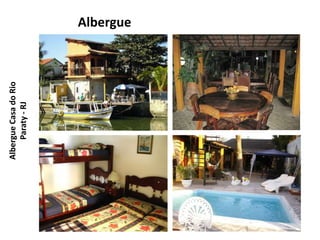 Albergue Casa do Rio
     Paraty - RJ       Albergue
 