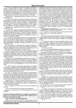 Brasil Concursos
    “Art. 24-A. Fica instituído o Serviço de Proteção e Atendimento         estabelecer alíquota diferenciada de contribuição para o microem-
Integral à Família (Paif), que integra a proteção social básica e           preendedor individual e do segurado facultativo sem renda própria
consiste na oferta de ações e serviços socioassistenciais de presta-        que se dedique exclusivamente ao trabalho doméstico no âmbito de
ção continuada, nos Cras, por meio do trabalho social com famílias          sua residência, desde que pertencente a família de baixa renda;
em situação de vulnerabilidade social, com o objetivo de prevenir o         altera os arts. 16, 72 e 77 da Lei no 8.213, de 24 de julho de 1991,
rompimento dos vínculos familiares e a violência no âmbito de suas          que dispõe sobre o Plano de Benefícios da Previdência Social, para
relações, garantindo o direito à convivência familiar e comunitária.        incluir o filho ou o irmão que tenha deficiência intelectual ou mental
    Parágrafo único. Regulamento definirá as diretrizes e os proce-         como dependente e determinar o pagamento do salário-maternidade
dimentos do Paif.”                                                          devido à empregada do microempreendedor individual diretamente
    “Art. 24-B. Fica instituído o Serviço de Proteção e Atendimento         pela Previdência Social; altera os arts. 20 e 21 e acrescenta o art.
Especializado a Famílias e Indivíduos (Paefi), que integra a proteção       21-A à Lei no 8.742, de 7 de dezembro de 1993 - Lei Orgânica de
social especial e consiste no apoio, orientação e acompanhamento            Assistência Social, para alterar regras do benefício de prestação
a famílias e indivíduos em situação de ameaça ou violação de direi-         continuada da pessoa com deficiência; e acrescenta os §§ 4o e
tos, articulando os serviços socioassistenciais com as diversas             5o ao art. 968 da Lei no 10.406, de 10 de janeiro de 2002 - Código
políticas públicas e com órgãos do sistema de garantia de direitos.         Civil, para estabelecer trâmite especial e simplificado para o proces-
                                                                            so de abertura, registro, alteração e baixa do microempreendedor
    Parágrafo único. Regulamento definirá as diretrizes e os proce-         individual.
dimentos do Paefi.”
                                                                                 A PRESIDENTA DA REPÚBLICA Faço saber que o Congresso
    “Art. 24-C. Fica instituído o Programa de Erradicação do Traba-         Nacional decreta e eu sanciono a seguinte Lei:
lho Infantil (Peti), de caráter intersetorial, integrante da Política Na-
cional de Assistência Social, que, no âmbito do Suas, compreende                 Art. 1o Os arts. 21 e 24 da Lei no 8.212, de 24 de julho de 1991,
transferências de renda, trabalho social com famílias e oferta de           passam a vigorar com as seguintes alterações:
serviços socioeducativos para crianças e adolescentes que se en-                 “Art. 21. ............................................................................
contrem em situação de trabalho.                                                 § 2o No caso de opção pela exclusão do direito ao benefício de
    § 1o O Peti tem abrangência nacional e será desenvolvido de             aposentadoria por tempo de contribuição, a alíquota de contribuição
forma articulada pelos entes federados, com a participação da soci-         incidente sobre o limite mínimo mensal do salário de contribuição
edade civil, e tem como objetivo contribuir para a retirada de crian-       será de:
ças e adolescentes com idade inferior a 16 (dezesseis) anos em                   I - 11% (onze por cento), no caso do segurado contribuinte indi-
situação de trabalho, ressalvada a condição de aprendiz, a partir de        vidual, ressalvado o disposto no inciso II, que trabalhe por conta
14 (quatorze) anos.                                                         própria, sem relação de trabalho com empresa ou equiparado e do
    § 2o As crianças e os adolescentes em situação de trabalho de-          segurado facultativo, observado o disposto na alínea b do inciso II
verão ser identificados e ter os seus dados inseridos no Cadastro           deste parágrafo;
Único para Programas Sociais do Governo Federal (CadÚnico), com                  II - 5% (cinco por cento):
a devida identificação das situações de trabalho infantil.”                      a) no caso do microempreendedor individual, de que trata o art.
    “Art. 30-A. O cofinanciamento dos serviços, programas, projetos         18-A da Lei Complementar no 123, de 14 de dezembro de 2006; e
e benefícios eventuais, no que couber, e o aprimoramento da gestão               b) do segurado facultativo sem renda própria que se dedique ex-
da política de assistência social no Suas se efetuam por meio de            clusivamente ao trabalho doméstico no âmbito de sua residência,
transferências automáticas entre os fundos de assistência social e          desde que pertencente a família de baixa renda.
mediante alocação de recursos próprios nesses fundos nas 3 (três)                § 3o O segurado que tenha contribuído na forma do § 2o deste
esferas de governo.                                                         artigo e pretenda contar o tempo de contribuição correspondente
    Parágrafo único. As transferências automáticas de recursos en-          para fins de obtenção da aposentadoria por tempo de contribuição
tre os fundos de assistência social efetuadas à conta do orçamento          ou da contagem recíproca do tempo de contribuição a que se refere
da seguridade social, conforme o art. 204 da Constituição Federal,          o art. 94 da Lei no8.213, de 24 de julho de 1991, deverá complemen-
caracterizam-se como despesa pública com a seguridade social, na            tar a contribuição mensal mediante recolhimento, sobre o valor
forma do art. 24 da Lei Complementar no 101, de 4 de maio de                correspondente ao limite mínimo mensal do salário-de-contribuição
2000.”                                                                      em vigor na competência a ser complementada, da diferença entre o
    “Art. 30-B. Caberá ao ente federado responsável pela utilização         percentual pago e o de 20% (vinte por cento), acrescido dos juros
dos recursos do respectivo Fundo de Assistência Social o controle e         moratórios de que trata o § 3o do art. 5o da Lei no 9.430, de 27 de
o acompanhamento dos serviços, programas, projetos e benefícios,            dezembro de 1996.
por meio dos respectivos órgãos de controle, independentemente de                § 4o Considera-se de baixa renda, para os fins do disposto na
ações do órgão repassador dos recursos.”                                    alínea b do inciso II do § 2o deste artigo, a família inscrita no Cadas-
    “Art. 30-C. A utilização dos recursos federais descentralizados         tro Único para Programas Sociais do Governo Federal - CadÚnico
para os fundos de assistência social dos Estados, dos Municípios e          cuja renda mensal seja de até 2 (dois) salários mínimos.” (NR)
do Distrito Federal será declarada pelos entes recebedores ao ente               “Art. 24. ...........................................................................
transferidor, anualmente, mediante relatório de gestão submetido à               Parágrafo único. Presentes os elementos da relação de empre-
apreciação do respectivo Conselho de Assistência Social, que com-           go doméstico, o empregador doméstico não poderá contratar micro-
prove a execução das ações na forma de regulamento.                         empreendedor individual de que trata o art. 18-A da Lei Complemen-
    Parágrafo único. Os entes transferidores poderão requisitar in-         tar no 123, de 14 de dezembro de 2006, sob pena de ficar sujeito a
formações referentes à aplicação dos recursos oriundos do seu               todas as obrigações dela decorrentes, inclusive trabalhistas, tributá-
fundo de assistência social, para fins de análise e acompanhamento          rias e previdenciárias.” (NR)
de sua boa e regular utilização.”                                                Art. 2o Os arts. 16, 72 e 77 da Lei no 8.213, de 24 de julho de
    Art. 3o Revoga-se o art. 38 da Lei nº 8.742, de 7 de dezembro           1991, passam a vigorar com as seguintes alterações:
de 1993.                                                                         “Art. 16. ..................................................................
    Art. 4o Esta Lei entra em vigor na data de sua publicação.                   I - o cônjuge, a companheira, o companheiro e o filho não eman-
    Brasília, 6 de julho de 2011; 190o da Independência e 123o da           cipado, de qualquer condição, menor de 21 (vinte e um) anos ou
República.                                                                  inválido ou que tenha deficiência intelectual ou mental que o torne
                                                                            absoluta ou relativamente incapaz, assim declarado judicialmente;
4. Brasil. Presidência da República. Lei Orgânica de Assistência                 III - o irmão não emancipado, de qualquer condição, menor de
Social. Lei n°. 12.470, de 31 de agosto de 2011, altera a Lei n°.           21 (vinte e um) anos ou inválido ou que tenha deficiência intelectual
8.742 de 7 de dezembro de 1993.                                             ou mental que o torne absoluta ou relativamente incapaz, assim
                                                                            declarado judicialmente;
   LEI Nº 12.470, DE 31 DE AGOSTO DE 2011.
                                                                                  “Art. 72. ..................................................................
   Altera os arts. 21 e 24 da Lei no 8.212, de 24 de julho de 1991,
que dispõe sobre o Plano de Custeio da Previdência Social, para

Conhecimentos Gerais                                                        73
 