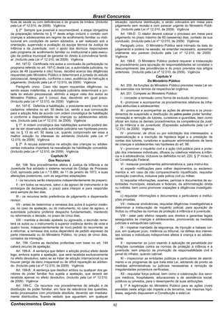 Brasil Concursos
ficas de saúde ou com deficiências e de grupos de irmãos. (Incluído       situação, oportuna distribuição, e serão colocados em mesa para
pela Lei nº 12.010, de 2009) Vigência                                     julgamento sem revisão e com parecer urgente do Ministério Públi-
     § 2o Sempre que possível e recomendável, a etapa obrigatória         co. (Incluído pela Lei nº 12.010, de 2009) Vigência
da preparação referida no § 1o deste artigo incluirá o contato com              Art. 199-D. O relator deverá colocar o processo em mesa para
crianças e adolescentes em regime de acolhimento familiar ou insti-       julgamento no prazo máximo de 60 (sessenta) dias, contado da sua
tucional em condições de serem adotados, a ser realizado sob a            conclusão. (Incluído pela Lei nº 12.010, de 2009) Vigência
orientação, supervisão e avaliação da equipe técnica da Justiça da              Parágrafo único. O Ministério Público será intimado da data do
Infância e da Juventude, com o apoio dos técnicos responsáveis            julgamento e poderá na sessão, se entender necessário, apresentar
pelo programa de acolhimento familiar ou institucional e pela execu-      oralmente seu parecer. (Incluído pela Lei nº 12.010, de 2009)
ção da política municipal de garantia do direito à convivência famili-    Vigência
ar. (Incluído pela Lei nº 12.010, de 2009) Vigência                             Art. 199-E. O Ministério Público poderá requerer a instauração
     Art. 197-D. Certificada nos autos a conclusão da participação no     de procedimento para apuração de responsabilidades se constatar o
programa referido no art. 197-C desta Lei, a autoridade judiciária, no    descumprimento das providências e do prazo previstos nos artigos
prazo de 48 (quarenta e oito) horas, decidirá acerca das diligências      anteriores. (Incluído pela Lei nº 12.010, de 2009) Vigência
requeridas pelo Ministério Público e determinará a juntada do estudo                                        Capítulo V
psicossocial, designando, conforme o caso, audiência de instrução e
julgamento. (Incluído pela Lei nº 12.010, de 2009) Vigência                                          Do Ministério Público
     Parágrafo único. Caso não sejam requeridas diligências, ou                 Art. 200. As funções do Ministério Público previstas nesta Lei se-
sendo essas indeferidas, a autoridade judiciária determinará a jun-       rão exercidas nos termos da respectiva lei orgânica.
tada do estudo psicossocial, abrindo a seguir vista dos autos ao                Art. 201. Compete ao Ministério Público:
Ministério Público, por 5 (cinco) dias, decidindo em igual prazo.               I - conceder a remissão como forma de exclusão do processo;
(Incluído pela Lei nº 12.010, de 2009) Vigência                                 II - promover e acompanhar os procedimentos relativos às infra-
     Art. 197-E. Deferida a habilitação, o postulante será inscrito nos   ções atribuídas a adolescentes;
cadastros referidos no art. 50 desta Lei, sendo a sua convocação                III - promover e acompanhar as ações de alimentos e os proce-
para a adoção feita de acordo com ordem cronológica de habilitação        dimentos de suspensão e destituição do pátrio poder poder familiar,
e conforme a disponibilidade de crianças ou adolescentes adotá-           nomeação e remoção de tutores, curadores e guardiães, bem como
veis. (Incluído pela Lei nº 12.010, de 2009) Vigência                     oficiar em todos os demais procedimentos da competência da Justi-
     § 1o A ordem cronológica das habilitações somente poderá dei-        ça da Infância e da Juventude; (Expressão substituída pela Lei nº
xar de ser observada pela autoridade judiciária nas hipóteses previs-     12.010, de 2009) Vigência
tas no § 13 do art. 50 desta Lei, quando comprovado ser essa a                  IV - promover, de ofício ou por solicitação dos interessados, a
melhor solução no interesse do adotando. (Incluído pela Lei nº            especialização e a inscrição de hipoteca legal e a prestação de
12.010, de 2009) Vigência                                                 contas dos tutores, curadores e quaisquer administradores de bens
     § 2o A recusa sistemática na adoção das crianças ou adoles-          de crianças e adolescentes nas hipóteses do art. 98;
centes indicados importará na reavaliação da habilitação concedida.             V - promover o inquérito civil e a ação civil pública para a prote-
(Incluído pela Lei nº 12.010, de 2009) Vigência                           ção dos interesses individuais, difusos ou coletivos relativos à infân-
                               Capítulo IV                                cia e à adolescência, inclusive os definidos no art. 220, § 3º inciso II,
                             Dos Recursos                                 da Constituição Federal;
     Art. 198. Nos procedimentos afetos à Justiça da Infância e da              VI - instaurar procedimentos administrativos e, para instruí-los:
Juventude fica adotado o sistema recursal do Código de Processo                 a) expedir notificações para colher depoimentos ou esclareci-
Civil, aprovado pela Lei n.º 5.869, de 11 de janeiro de 1973, e suas      mentos e, em caso de não comparecimento injustificado, requisitar
alterações posteriores, com as seguintes adaptações:                      condução coercitiva, inclusive pela polícia civil ou militar;
     I - os recursos serão interpostos independentemente de preparo;            b) requisitar informações, exames, perícias e documentos de au-
     II - em todos os recursos, salvo o de agravo de instrumento e de     toridades municipais, estaduais e federais, da administração direta
embargos de declaração, o prazo para interpor e para responder            ou indireta, bem como promover inspeções e diligências investigató-
será sempre de dez dias;                                                  rias;
     III - os recursos terão preferência de julgamento e dispensarão            c) requisitar informações e documentos a particulares e institui-
revisor;                                                                  ções privadas;
     VII - antes de determinar a remessa dos autos à superior instân-           VII - instaurar sindicâncias, requisitar diligências investigatórias e
cia, no caso de apelação, ou do instrumento, no caso de agravo, a         determinar a instauração de inquérito policial, para apuração de
autoridade judiciária proferirá despacho fundamentado, mantendo           ilícitos ou infrações às normas de proteção à infância e à juventude;
ou reformando a decisão, no prazo de cinco dias;                                VIII - zelar pelo efetivo respeito aos direitos e garantias legais
     VIII - mantida a decisão apelada ou agravada, o escrivão reme-       assegurados às crianças e adolescentes, promovendo as medidas
terá os autos ou o instrumento à superior instância dentro de vinte e     judiciais e extrajudiciais cabíveis;
quatro horas, independentemente de novo pedido do recorrente; se                IX - impetrar mandado de segurança, de injunção e habeas cor-
a reformar, a remessa dos autos dependerá de pedido expresso da           pus, em qualquer juízo, instância ou tribunal, na defesa dos interes-
parte interessada ou do Ministério Público, no prazo de cinco dias,       ses sociais e individuais indisponíveis afetos à criança e ao adoles-
contados da intimação.                                                    cente;
     Art. 199. Contra as decisões proferidas com base no art. 149               X - representar ao juízo visando à aplicação de penalidade por
caberá recurso de apelação.                                               infrações cometidas contra as normas de proteção à infância e à
     Art. 199-A. A sentença que deferir a adoção produz efeito desde      juventude, sem prejuízo da promoção da responsabilidade civil e
logo, embora sujeita a apelação, que será recebida exclusivamente         penal do infrator, quando cabível;
no efeito devolutivo, salvo se se tratar de adoção internacional ou se          XI - inspecionar as entidades públicas e particulares de atendi-
houver perigo de dano irreparável ou de difícil reparação ao adotan-      mento e os programas de que trata esta Lei, adotando de pronto as
do. (Incluído pela Lei nº 12.010, de 2009) Vigência                       medidas administrativas ou judiciais necessárias à remoção de
     Art. 199-B. A sentença que destituir ambos ou qualquer dos ge-       irregularidades porventura verificadas;
nitores do poder familiar fica sujeita a apelação, que deverá ser               XII - requisitar força policial, bem como a colaboração dos servi-
recebida apenas no efeito devolutivo. (Incluído pela Lei nº 12.010,       ços médicos, hospitalares, educacionais e de assistência social,
de 2009) Vigência                                                         públicos ou privados, para o desempenho de suas atribuições.
     Art. 199-C. Os recursos nos procedimentos de adoção e de                   § 1º A legitimação do Ministério Público para as ações cíveis
destituição de poder familiar, em face da relevância das questões,        previstas neste artigo não impede a de terceiros, nas mesmas hipó-
serão processados com prioridade absoluta, devendo ser imediata-          teses, segundo dispuserem a Constituição e esta Lei.
mente distribuídos, ficando vedado que aguardem, em qualquer

Conhecimentos Gerais                                                      92
 