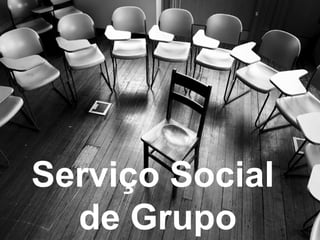 Serviço Social
de Grupo
 