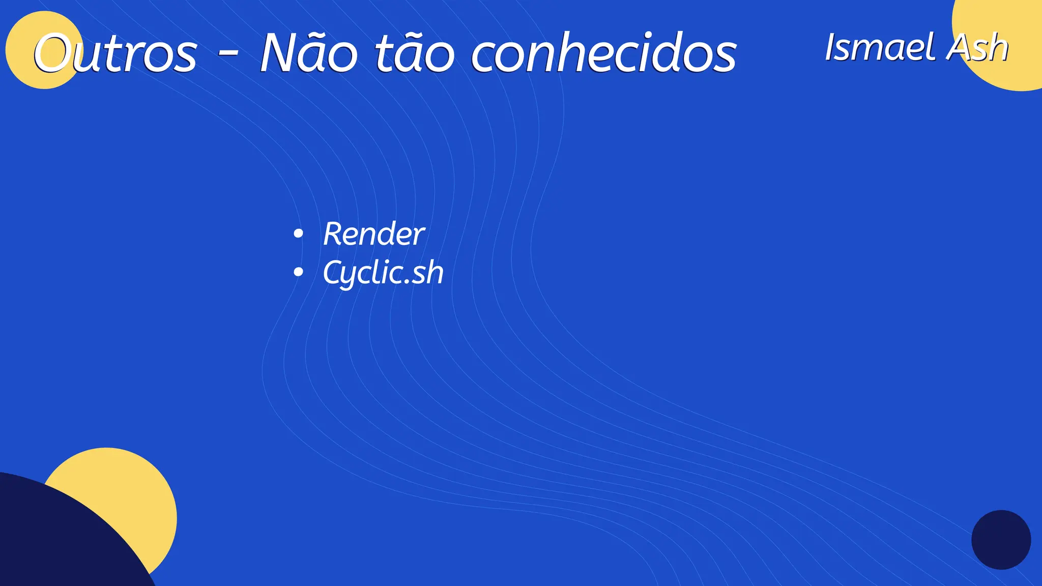 Ismael Ash
Ismael Ash
Outros - Não tão conhecidos
Outros - Não tão conhecidos
Rende
Cyclic.sh
 