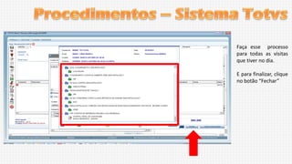 Faça esse processo
para todas as visitas
que tiver no dia.
E para finalizar, clique
no botão “Fechar”

 