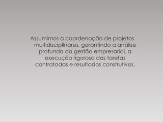 Elaboração de Diagnósticos em PME’s
A Value elabora diagnósticos aos setores produtivos
das empresas, efetuando um levantamento detalhado
ao nível dos seus Recursos Humanos, Recursos Físicos
(equipamentos, maquinarias, instalações, layout) e
Recursos Documentais utilizados.
Nestes diagnósticos indentificam-se os pontos
negativos detetados e oferece-se um conjunto de
recomendações e ações corretivas ou de melhoria a
implementar, de forma a rentabilizar, otimizar e
melhorar a capacidade produtiva e o funcionamento
do setor produtivo da empresa.
 