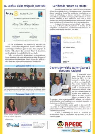 RC Ben ca: Clube amigo da juventude

Certi cado "Honra ao Mérito"
Antístenes, lósofo grego (444-399 a.C.) foi muito feliz quando
a rmou que "o reconhecimento é a memória do coração". Seguindo esta
diretriz, a presidente Regina Vilar providenciou a confecção de um
modelo de certi cado que se destina a reconhecer o valor daquelas
personalidades que atendem convite para proferir palestras em nossas
reuniões, tornando-as mais produtivas. Dois deles já foram
providenciados (ver fac-símile) e entregues aos homenageados: doutora
Teresa Cristina Neves de Pinho e professor Sérgio Bezerra e Silva Neto.
Um aspecto interessante sobre o certi cado é que a sua arte
nal coube ao designer grá co Álvaro Beleza de Noronha, lho do
companheiro Gamaliel Noronha, atualmente residindo em Dublin, na
Irlanda. O mundo, hoje, é, com certeza, uma aldeia...

Dia 18 de setembro, no auditório do Instituto Aldy
Mentor, a companheira Regina Vilar recebeu certi cado (ver
fac-símile) que evidencia o apoio do nosso clube aos jovens do
Distrito 4490, através do Seminário Rotary & Juventude,
coordenado pela Comissão Distrital da Juventude.
Sobre o evento, assim se expressou a nossa presidente:
"Como pedagoga, não poderia deixar de participar da louvável
iniciativa que objetiva motivar alunos das escolas públicas e
particulares a se engajarem no movimento interacteano".

Convidados Ilustres (1)

Na mesa diretora dos trabalhos, a presidente Regina Vilar ladeada, à sua direita,
pela professora Penha Alencar e pelo jovem João Paulo, lho do companheiro Geraldo
Alves de Oliveira; e, à sua esquerda, pelo casal professor Sérgio Bezerra (Regina Lúcia).

Convidados Ilustres (2)

O jovem advogado Ítalo Bezerra, ao lado da esposa Raquel, atento ao pronunciamento
de seu pai, professor Sérgio Bezerra.

Governador eleito Walter Soares é
destaque nacional
O governador eleito
para o Distrito 4490 no Ano
Rotário 2014-2015,
companheiro Walter Soares,
vem de ser homenageado pela
Associação Nacional dos
Delegados de Polícia Federal
(ADPF) na condição de sócio
fundador da entidade, criada
em 1976. Sobre este preito de
gratidão, assim se expressou o
doutor Marcos Leôncio
Ribeiro, presidente da ADPF:
"Sempre que o senhor ver um elogio à ADPF saiba que essa referência
também lhe cabe, como fundador de nossa Associação que ajudou a
plantar o que a entidade se tornou hoje".
O companheiro Walter Soares, quando no desempenho de
suas funções de delegado federal, era tido como um policial austero,
justo, modesto e humano qualidades que, com certeza, levará para a
sua administração rotária.
Na foto, o homenageado divide a satisfação do
reconhecimento com os companheiros de seu clube, o RC de
Parnaíba-Igaraçu.

Apoio Cultural:
Geraldo Alves
Fone: 4009.5656 - 8713.4087
geraldo@digservice.com.br
www.digservice.com.br

Locação de:
• Impressora Laser Color e P & B
• Multifuncional Laser Color e P & B
• Relógio Cartográco de Ponto
• Relógio Eletrônico de Ponto

Setembro 2013

3

 