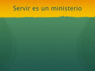 Servir es un ministerio
 