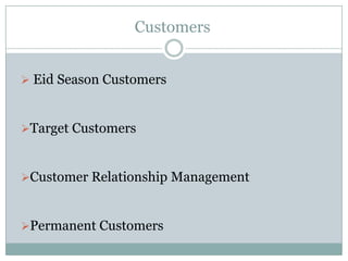 Customers
 Eid Season Customers
Target Customers
Customer Relationship Management
Permanent Customers
 