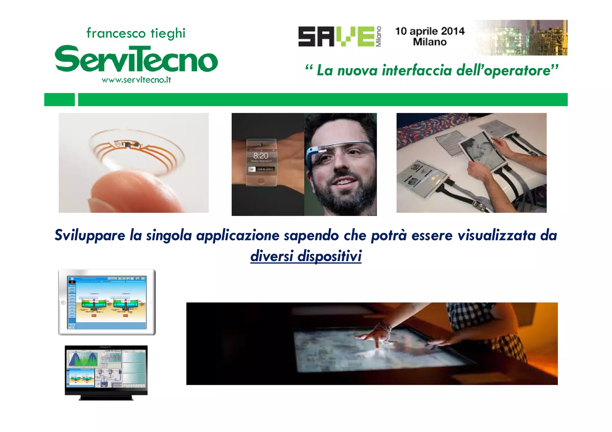 “ La nuova interfaccia dell’operatore”
francesco tieghi
LA GRAFICA
Sviluppare la singola applicazione sapendo che potrà essere visualizzata da
diversi dispositivi
 
