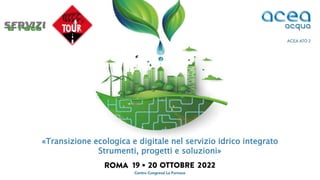 «Transizione ecologica e digitale nel servizio idrico integrato
Strumenti, progetti e soluzioni»
 