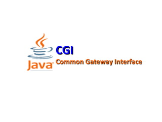 CGICGI
Common Gateway InterfaceCommon Gateway Interface
 