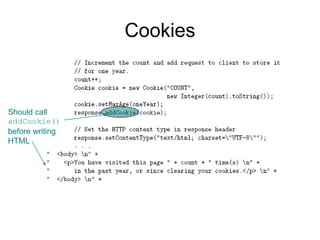 Cookies
Should call
addCookie()
before writing
HTML
 
