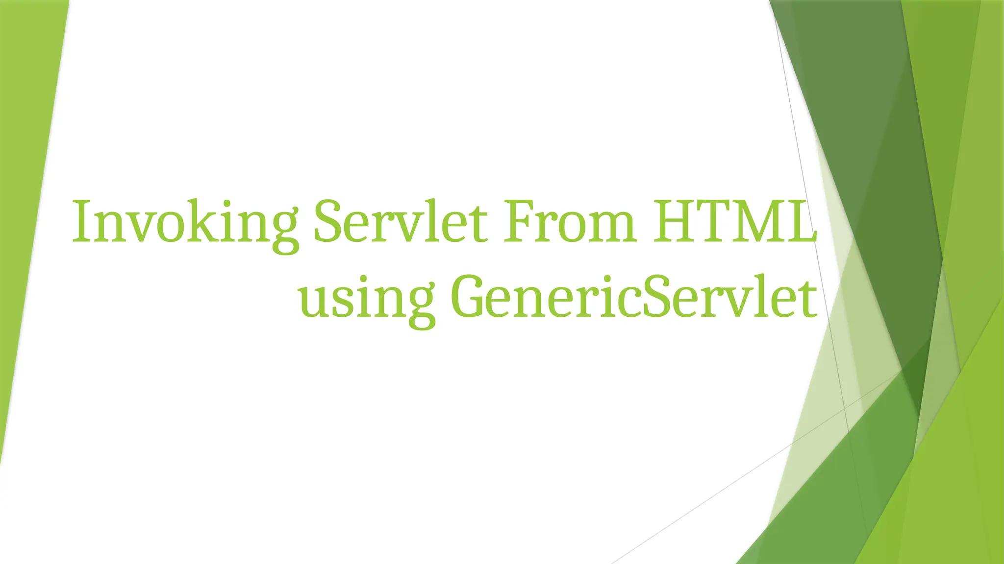 Invoking Servlet From HTML
using GenericServlet
 