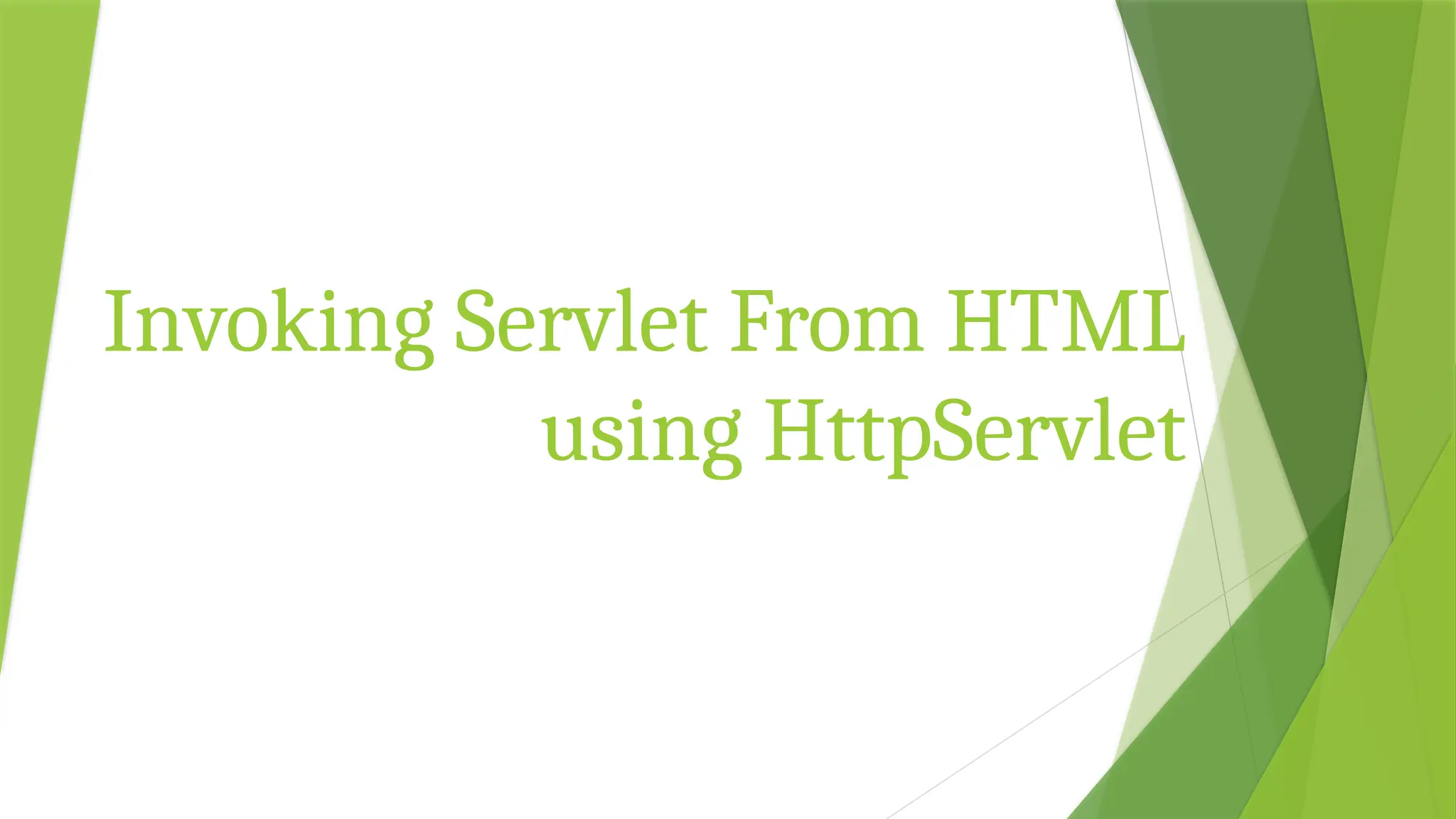 Invoking Servlet From HTML
using HttpServlet
 