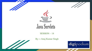 SESSION – 14
By→ Anuj Kumar Singh
 