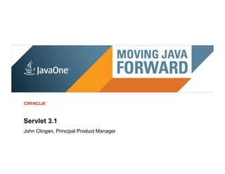 Servlet 3.1
John Clingan, Principal Product Manager
 2   Copyright © 2011, Oracle and/or its affiliates. All rights reserved.
 