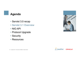 Agenda

     •  Servlet 3.0 recap
     •  Servlet 3.1 Overview
     •  NIO API
     •  Protocol Upgrade
     •  Security
 ...