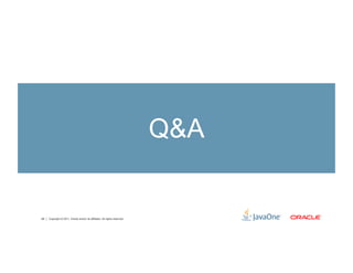 Q&A


40   Copyright © 2011, Oracle and/or its affiliates. All rights reserved.
 