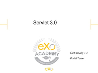 Servlet 3.0




              Minh Hoang TO

              Portal Team
 