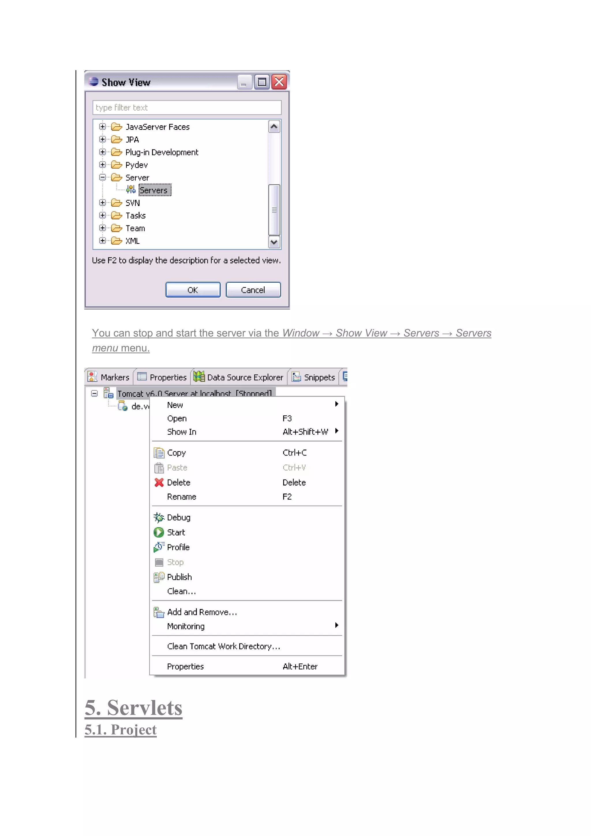 You can stop and start the server via the Window → Show View → Servers → Servers
menu menu.
5. Servlets
5.1. Project
 
