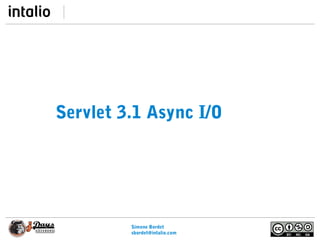 Simone Bordet
sbordet@webtide.com
Servlet 3.1 Async I/O
 