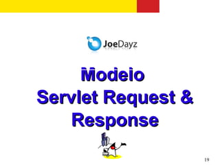 Modelo
Servlet Request &
    Response
                    19
 