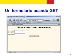 Un formulario usando GET




                           68
 