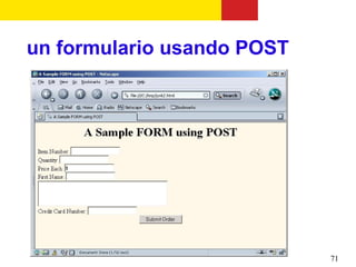 un formulario usando POST




                            71
 
