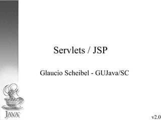 Servlets / JSP ,[object Object],v2.0 