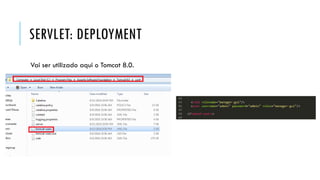 SERVLET: DEPLOYMENT
Vai ser utilizado aqui o Tomcat 8.0.
 