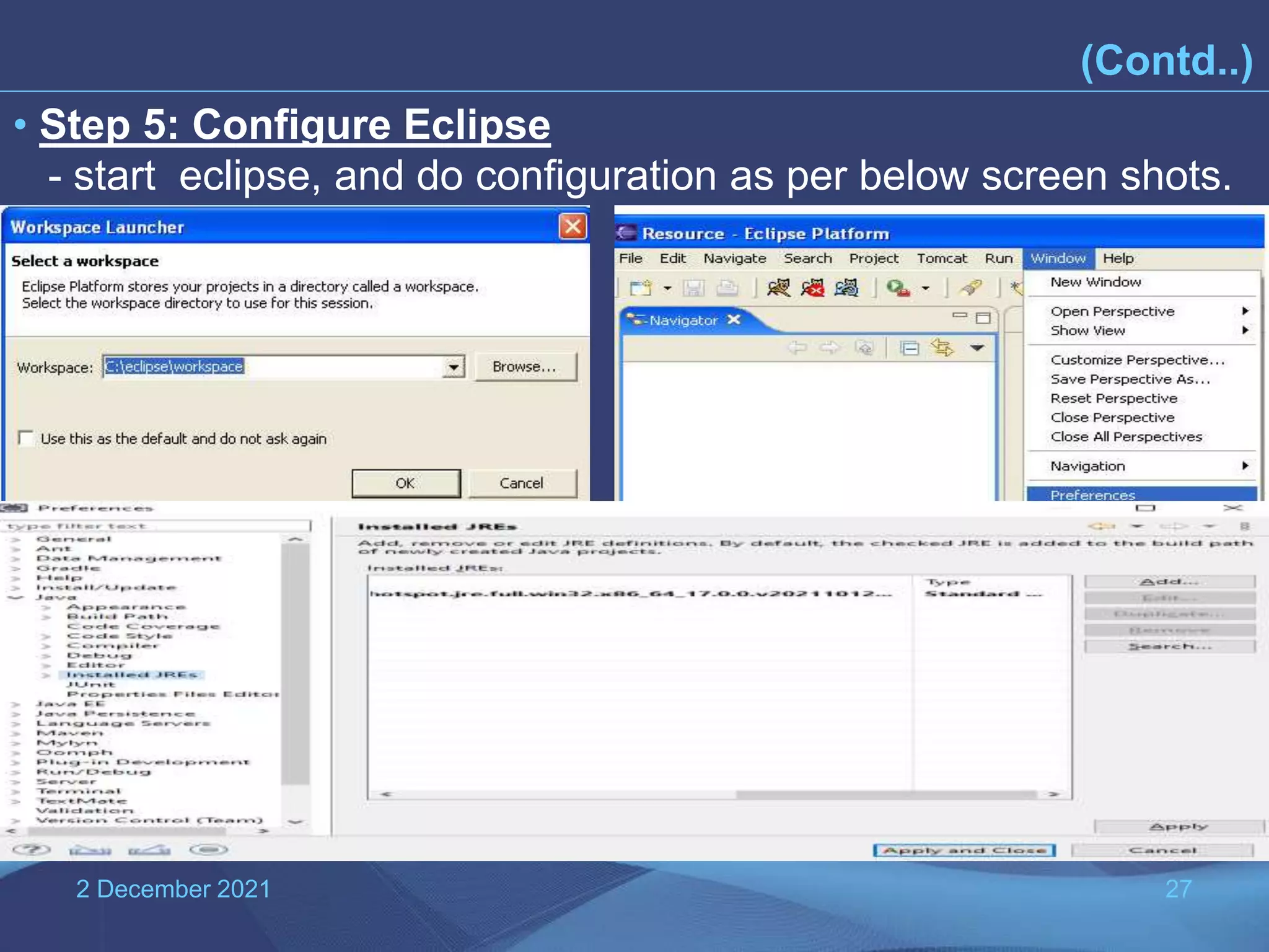 2 December 2021 27 (Contd..) • Step 5: Configure Eclipse - start eclipse, and do configuration as per below screen shots. 