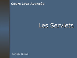 Les Servlets Korteby Farouk Cours Java Avancée 