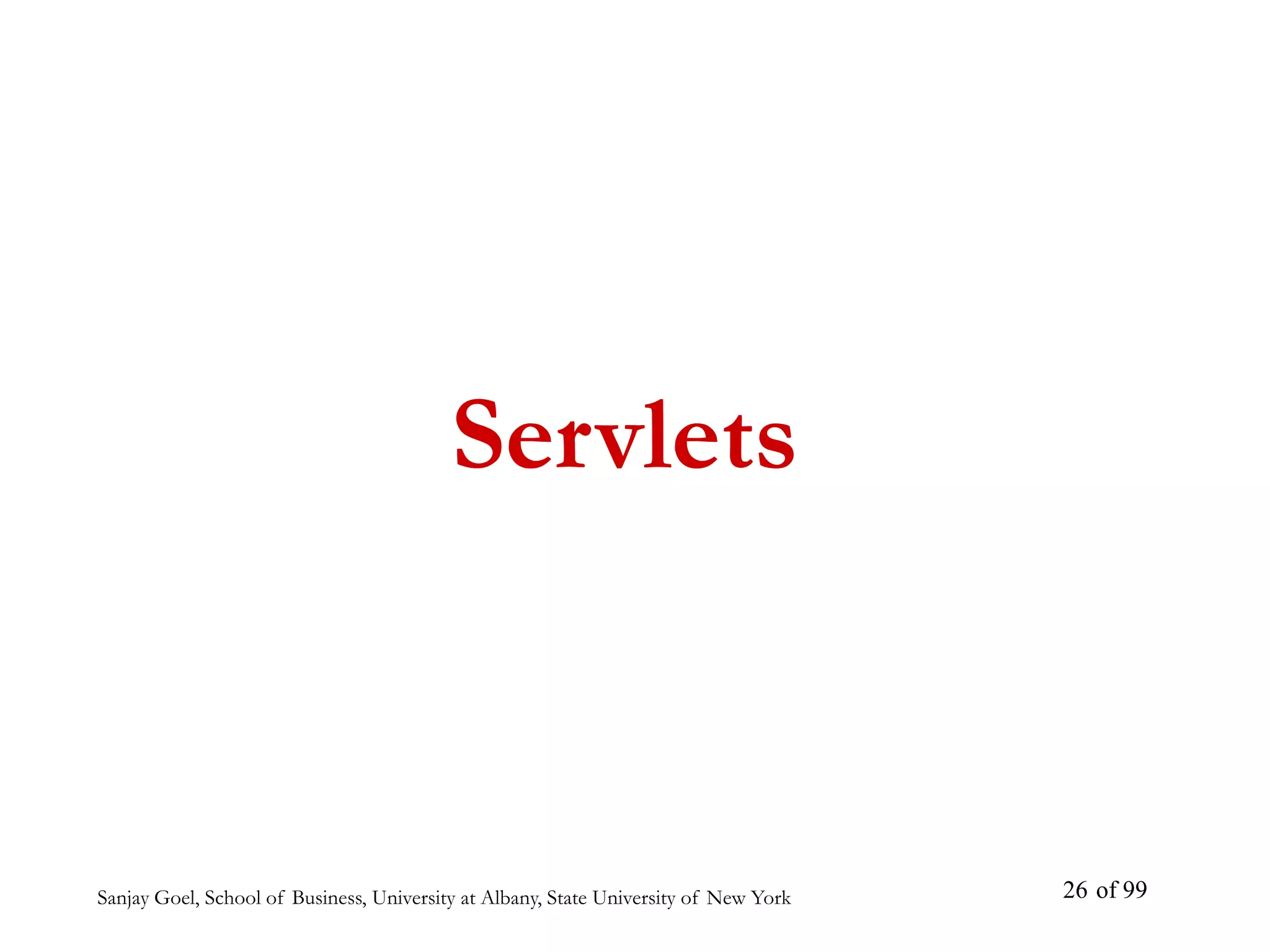 Sanjay Goel, School of Business, University at Albany, State University of New York of 99
26
Servlets
 